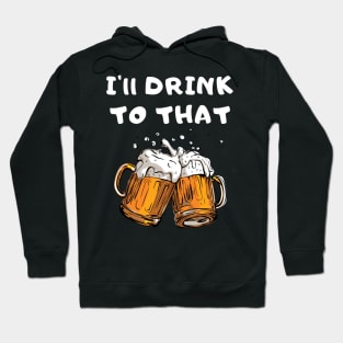 I'll Drink To That Hoodie